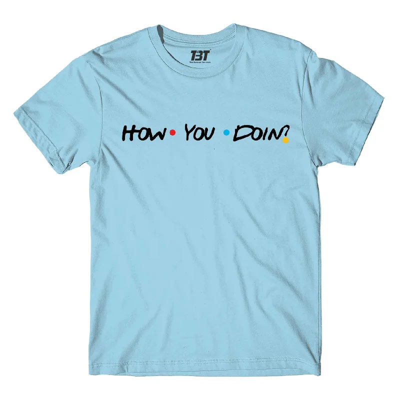 T shirt - How You Doin?