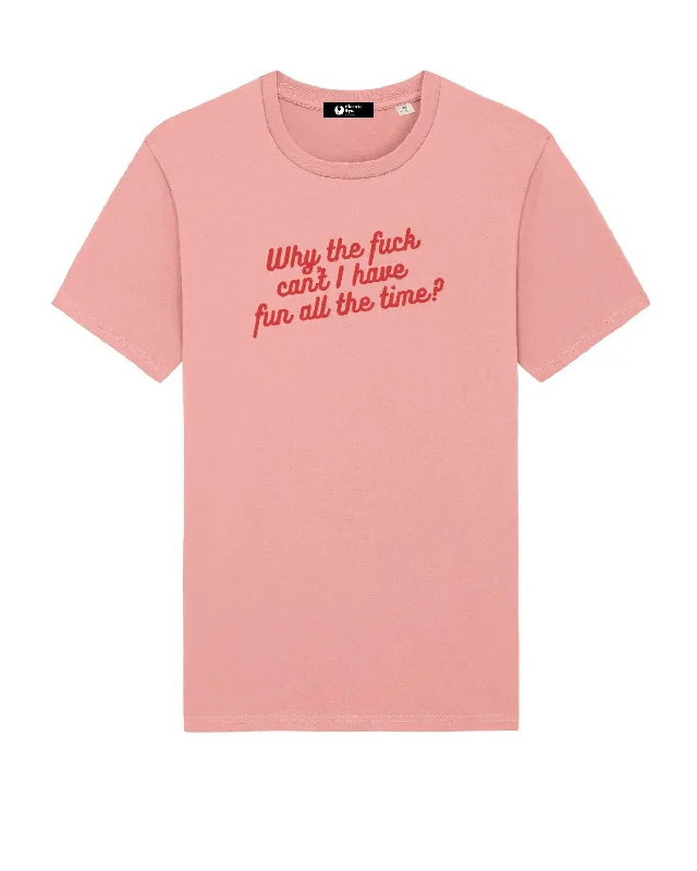 KATE MOSS INSPIRED 'WHY THE FUCK CAN'T I HAVE FUN ALL THE TIME?' EMBROIDERED UNISEX ORGANIC COTTON 'CREATOR' T-SHIRT